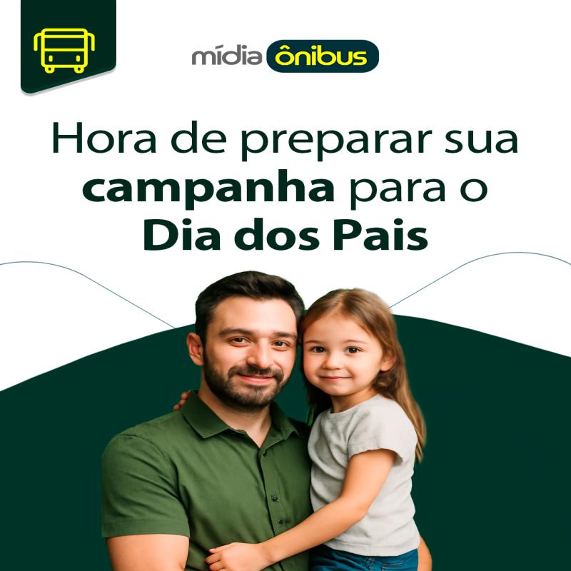 Hora de preparar sua campanha para o Dia dos Pais