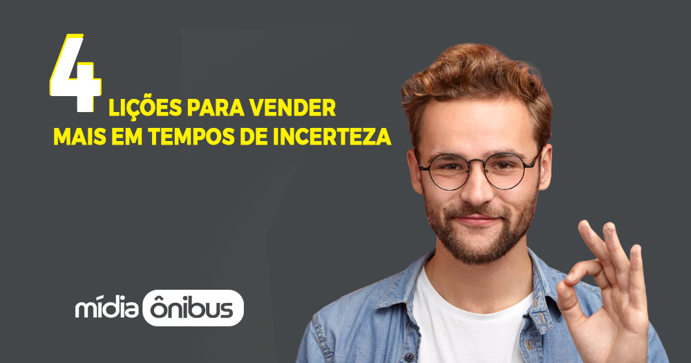 4 LIÇÕES PARA VENDER MAIS EM TEMPOS DE INCERTEZA